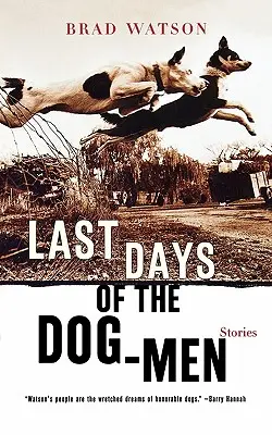 Poslední dny psích mužů: Příběhy - Last Days of the Dog-Men: Stories