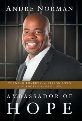 Velvyslanec naděje: Proměna chudoby a vězení v účelný život - Ambassador of Hope: Turning Poverty and Prison into a Purpose-Driven Life