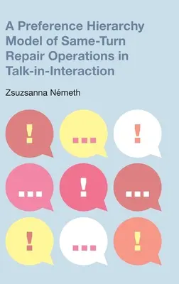 Model hierarchie preferencí opravných operací se stejným obratem v interakci Talk-In-Interaction (Hierarchie preferencí modelu opravných operací se stejným obratem v interakci Talk-In-Interaction) - A Preference Hierarchy Model of Same-Turn Repair Operations in Talk-In-Interaction