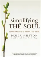 Zjednodušení duše: Postní praxe k obnově ducha - Simplifying the Soul: Lenten Practices to Renew Your Spirit