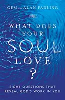 Co miluje vaše duše? Osm otázek, které odhalují Boží dílo ve vás: Jaká je vaše duše? - What Does Your Soul Love?: Eight Questions That Reveal God's Work in You