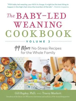 Kuchařka o odstavování od kojenecké výživy - 2. díl: 99 dalších receptů bez stresu pro celou rodinu - The Baby-Led Weaning Cookbook--Volume 2: 99 More No-Stress Recipes for the Whole Family