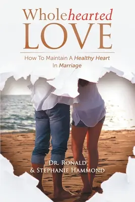 Láska celým srdcem: Jak si v manželství udržet zdravé srdce - Wholehearted Love: How To Maintain A Healthy Heart In Marriage