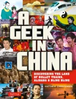 Šprt v Číně: Objevování země Alibaby, rychlovlaků a Dim Sum: Šprt v Číně: Jak objevit zemi Alibaby, rychlovlaků a Dim Sum? - A Geek in China: Discovering the Land of Alibaba, Bullet Trains and Dim Sum