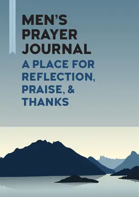 Modlitební deník pro muže: Místo pro rozjímání, chvály a poděkování - Men's Prayer Journal: A Place for Reflection, Praise, & Thanks