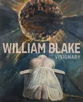 William Blake: Blake: Vizionář - William Blake: Visionary