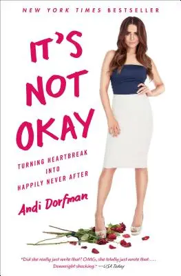 Není to v pořádku: Přeměna zlomeného srdce ve štěstí, po kterém nikdy není dobře - It's Not Okay: Turning Heartbreak Into Happily Never After