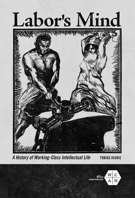 Labor's Mind: Dějiny intelektuálního života dělnické třídy - Labor's Mind: A History of Working-Class Intellectual Life