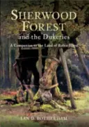 Sherwoodský les a vévodství - průvodce krajem Robina Hooda - Sherwood Forest & the Dukeries - A Companion to the Land of Robin Hood