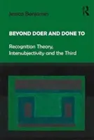 Za hranicí činu a hotové věci: Teorie rozpoznávání, intersubjektivita a třetí strana - Beyond Doer and Done to: Recognition Theory, Intersubjectivity and the Third
