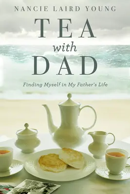 Čaj s tátou: Hledání sebe sama v životě mého otce - Tea with Dad: Finding Myself in My Father's Life