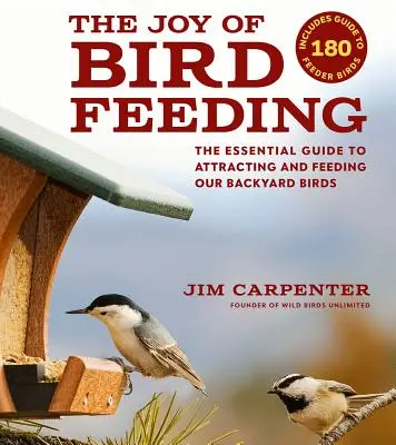 Radost z krmení ptáků: Základní průvodce lákáním a přikrmováním ptáků na zahradě - The Joy of Bird Feeding: The Essential Guide to Attracting and Feeding Our Backyard Birds