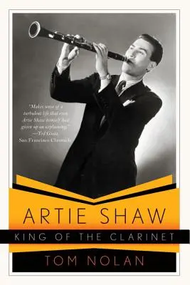 Artie Shaw, král klarinetu: Jeho život a doba - Artie Shaw, King of the Clarinet: His Life and Times