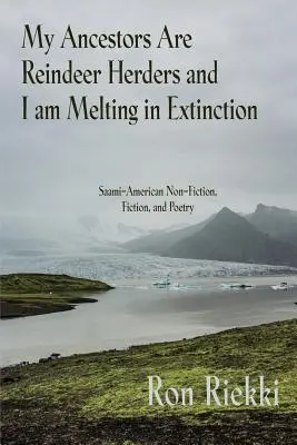 Moji předkové byli pastevci sobů a já se topím ve vyhynutí: a poezie: Saamové - americká literatura faktu, beletrie a poezie - My Ancestors Are Reindeer Herders and I Am Melting In Extinction: Saami-American Non-Fiction, Fiction, and Poetry