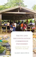 Procesy Komise pro pravdu a usmíření: Poučení ze Šalamounových ostrovů - Truth and Reconciliation Commission Processes: Learning from the Solomon Islands
