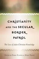 Křesťanství a sekulární pohraniční hlídka: Ztráta židovsko-křesťanských znalostí - Christianity and the Secular Border Patrol: The Loss of Judeo-Christian Knowledge