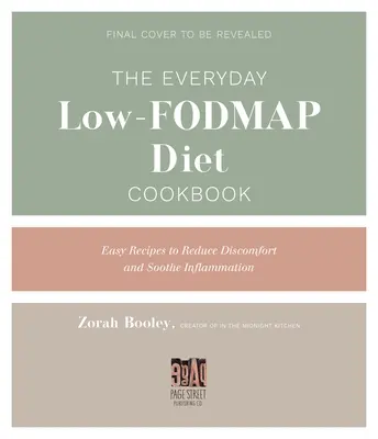 Nízkofodmapová kuchařka na každý den: Snadné recepty na zklidnění zánětů a zmírnění potíží - The Everyday Low-Fodmap Cookbook: Easy Recipes to Soothe Inflammation and Reduce Discomfort