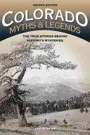 Mýty a legendy Colorada: Vydání 2: Pravdivé příběhy, které se skrývají za záhadami historie - Colorado Myths and Legends: The True Stories behind History's Mysteries, 2nd Edition