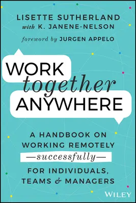 Pracujte spolu kdekoli: Příručka o úspěšné práci na dálku pro jednotlivce, týmy i manažery - Work Together Anywhere: A Handbook on Working Remotely -Successfully- For Individuals, Teams, and Managers