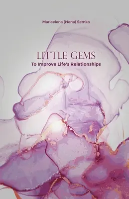 Malé drahokamy: K vylepšení životních vztahů (Semko Mariaelena (Nena)) - Little Gems: To Improve Life's Relationships (Semko Mariaelena (Nena))