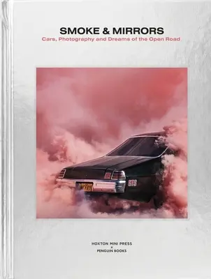 Kouř a zrcadla: Auta, fotografie a sny o otevřené silnici - Smoke and Mirrors: Cars, Photography and Dreams of the Open Road