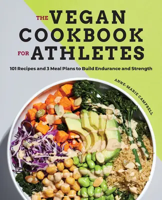 Veganská kuchařka pro sportovce: 101 receptů a 3 jídelníčky pro budování vytrvalosti a síly - The Vegan Cookbook for Athletes: 101 Recipes and 3 Meal Plans to Build Endurance and Strength