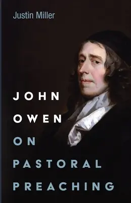 John Owen o pastorálním kázání - John Owen on Pastoral Preaching