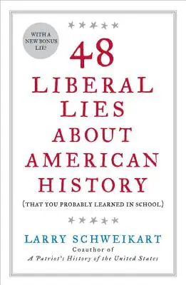 48 liberálních lží o americké historii: (které jste se pravděpodobně naučili ve škole) - 48 Liberal Lies about American History: (That You Probably Learned in School)
