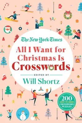 The New York Times All I Want for Christmas Is Crosswords (Vše, co chci k Vánocům, jsou křížovky): 200 snadných až těžkých křížovek - The New York Times All I Want for Christmas Is Crosswords: 200 Easy to Hard Crossword Puzzles