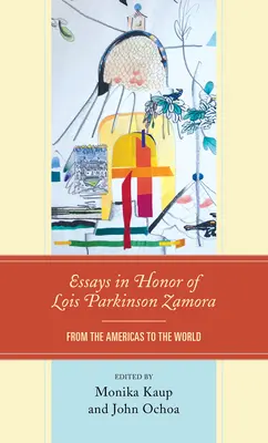 Eseje na počest Lois Parkinson Zamora: Z Ameriky do světa - Essays in Honor of Lois Parkinson Zamora: From the Americas to the World