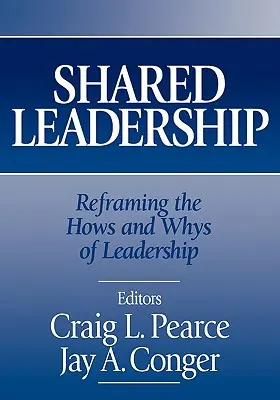 Sdílené vedení: Jak a proč vést lidi?: Přeformulování toho, jak a proč vést lidi - Shared Leadership: Reframing the Hows and Whys of Leadership