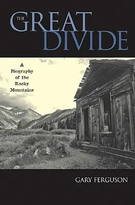 Velká propast: Životopis Skalistých hor - The Great Divide: A Biography of the Rocky Mountains
