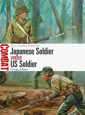 Japonský voják proti americkému vojákovi: Nová Guinea 1942-44 - Japanese Soldier Vs Us Soldier: New Guinea 1942-44