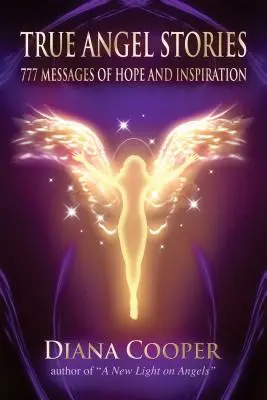 Pravdivé příběhy o andělech: 777 poselství naděje a inspirace - True Angel Stories: 777 Messages of Hope and Inspiration