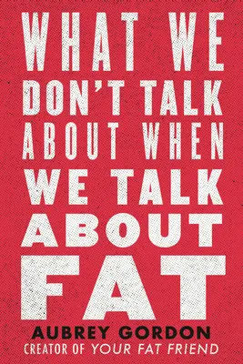 O čem nemluvíme, když mluvíme o tloušťce - What We Don't Talk about When We Talk about Fat