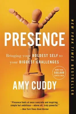 Přítomnost: Přinést své nejodvážnější já do největších výzev - Presence: Bringing Your Boldest Self to Your Biggest Challenges