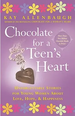 Čokoláda pro srdce teenagera: Sladká čokoláda: nezapomenutelné příběhy pro mladé ženy o lásce, naději a štěstí - Chocolate for a Teen's Heart: Unforgettable Stories for Young Women about Love, Hope, and Happiness