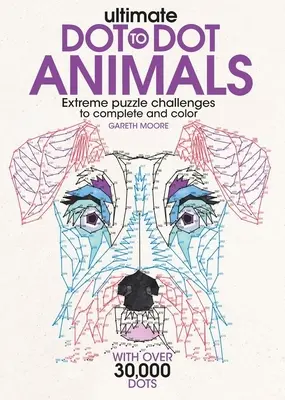 Ultimate Dot-To-Dot: Zvířata: Vyzkoušejte si, jak se skládají a vybarvují extrémní hádanky - Ultimate Dot-To-Dot Animals: Extreme Puzzle Challenges to Complete and Color