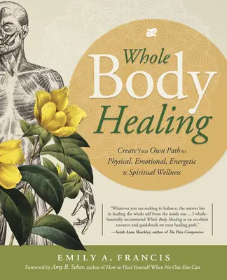 Léčení celého těla: Vytvořte si vlastní cestu k fyzickému, emocionálnímu, energetickému a duchovnímu zdraví. - Whole Body Healing: Create Your Own Path to Physical, Emotional, Energetic & Spiritual Wellness