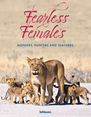 Nebojácné ženy: Neohrožené ženy: Matky, lovkyně a učitelky - Fearless Females: Mothers, Hunters and Teachers