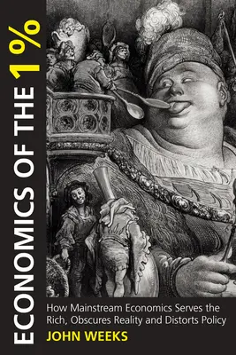 Ekonomika 1 %: Jak mainstreamová ekonomie slouží bohatým, zamlžuje realitu a zkresluje politiku? - Economics of the 1%: How Mainstream Economics Serves the Rich, Obscures Reality and Distorts Policy