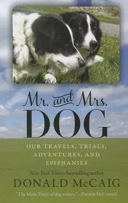 Pan a paní psí: Psí psi: Naše cesty, zkoušky, dobrodružství a zjevení - Mr. and Mrs. Dog: Our Travels, Trials, Adventures, and Epiphanies
