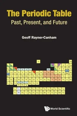 Periodická tabulka, The: a budoucnost Stolní tabulka: minulost, současnost a budoucnost - Periodic Table, The: Past, Present, and Future