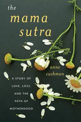 Mama Sutra: Příběh o lásce, ztrátě a cestě k mateřství - The Mama Sutra: A Story of Love, Loss, and the Path of Motherhood