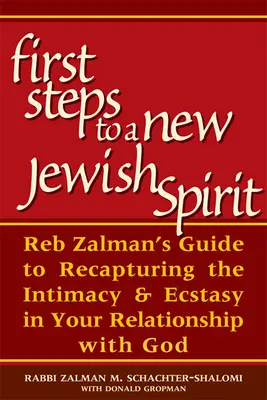 První kroky k novému židovskému duchu: První kroky k židovství: Průvodce reba Zalmana k znovunabytí intimity a extáze ve vašem vztahu s Bohem. - First Steps to a New Jewish Spirit: Reb Zalman's Guide to Recapturing the Intimacy & Ecstasy in Your Relationship with God