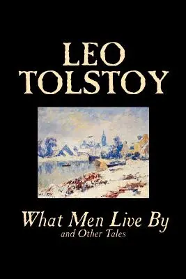 Čím žijí lidé a jiné povídky by Lev Tolstoj, Beletrie, Povídky - What Men Live By and Other Tales by Leo Tolstoy, Fiction, Short Stories