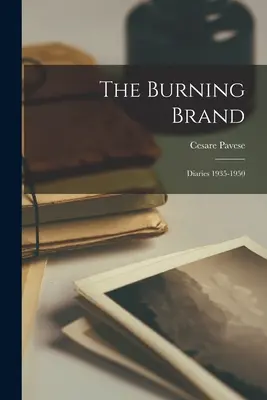 Hořící značka: Deníky 1935-1950 - The Burning Brand: Diaries 1935-1950