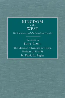 Pevnost Limhi, 6. díl: Dobrodružství mormonů v oregonském teritoriu 1855-1858 - Fort Limhi, Volume 6: The Mormon Adventure in Oregon Territory 1855-1858
