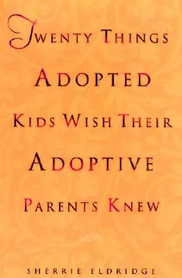 Dvacet věcí, které by si adoptované děti přály, aby jejich adoptivní rodiče věděli - Twenty Things Adopted Kids Wish Their Adoptive Parents Knew