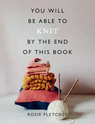 Na konci této knihy budete umět plést - You Will Be Able to Knit by the End of This Book